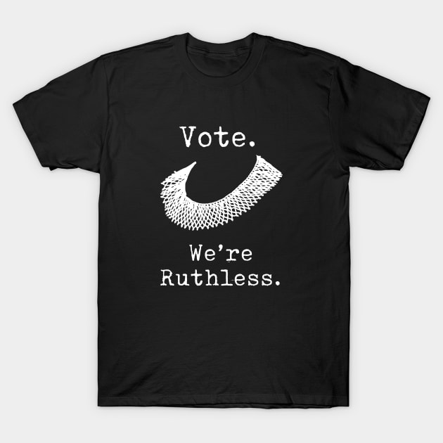 Women's Rights - Vote - We're Ruthless - RBG T-Shirt by Design By Leo